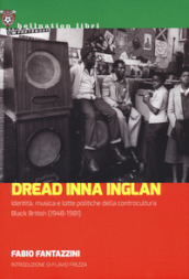 Dread Inna Inglan. Identità, musica e lotte politiche della controcultura Black British (1948-1981)