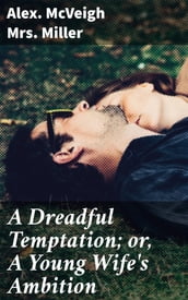 A Dreadful Temptation; or, A Young Wife s Ambition
