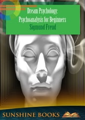 Dream Psychology: Psychoanalysis for Beginners