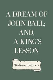 A Dream of John Ball; and, A King s Lesson