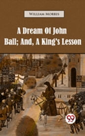 A Dream of John Ball; and, A King s Lesson