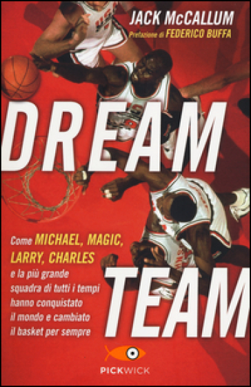 Dream team. Come Michael, Magic, Larry, Charles e la più grande squadra di tutti i tempi hanno conquistato il mondo e cambiato il basket per sempre - Jack McCallum