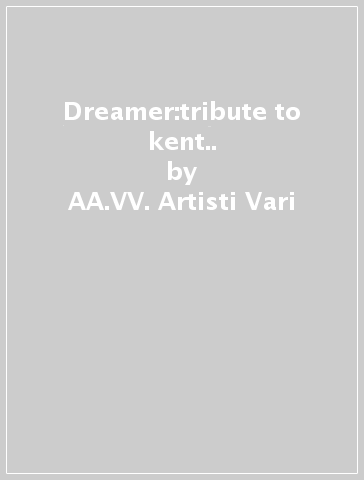 Dreamer:tribute to kent.. - AA.VV. Artisti Vari