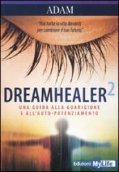 Dreamhealer 2. Una guida alla guarigione e all auto-potenziamento
