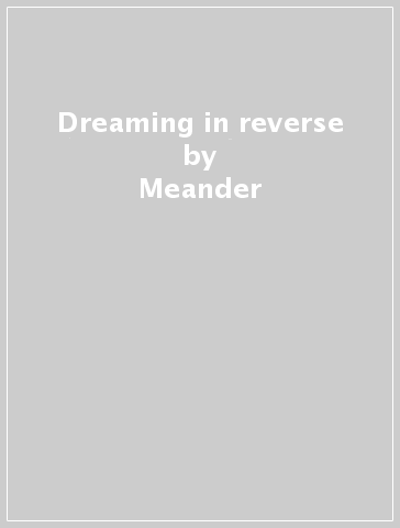 Dreaming in reverse - Meander