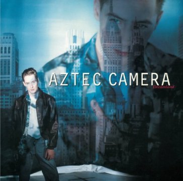 Dreamland - Aztec Camera