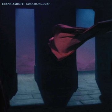 Dreamless sleep - EVAN CAMINITI