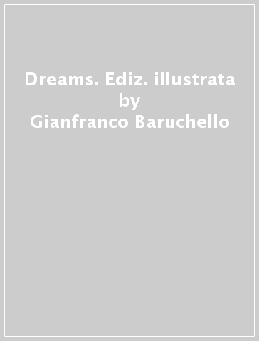 Dreams. Ediz. illustrata - Gianfranco Baruchello - Michele Mari