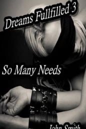 Dreams Fulfilled- 3- So Many Needs
