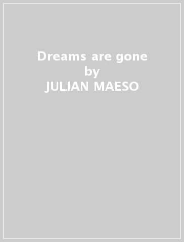 Dreams are gone - JULIAN MAESO