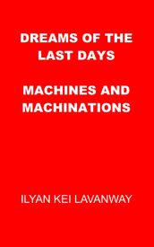 Dreams of the Last Days: Machines and Machinations