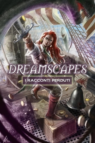 Dreamscapes - I racconti perduti Volume 2 - Alessandra Leonardi - Alessio Del Debbio - Alessandra Sorvillo - Alice Stocco Donadello - Andrea Schiavone - Andrea Zanotti - Delfo - Eli Noscere - Giacomo Festi - Laura Martin Montagner - Lily Carpenetti - Marco Bertoli - Michele Botton - Simone Santarelli - Viviana De Cecco