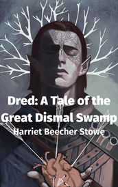 Dred: A Tale of the Great Dismal Swamp