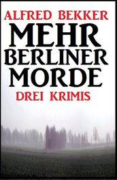 Drei Alfred Bekker Krimis - Mehr Berliner Morde