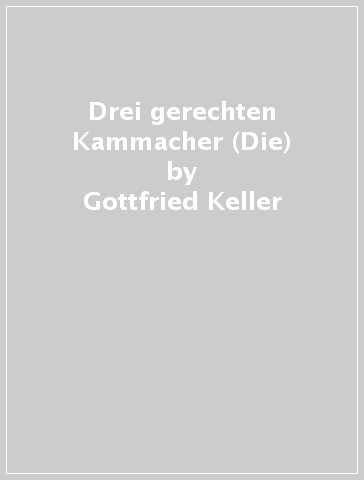 Drei gerechten Kammacher (Die) - Gottfried Keller