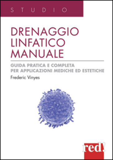 Drenaggio linfatico manuale. Guida pratica e completa per applicazioni mediche ed estetiche. Ediz. illustrata - Frederic Vinas