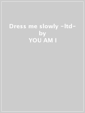 Dress me slowly -ltd- - YOU AM I