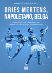 Dries Mertens Napoletano, Belga. Come un belga è diventato il più grande goleador della storia del Napoli