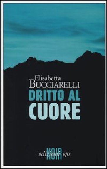 Dritto al cuore - Elisabetta Bucciarelli