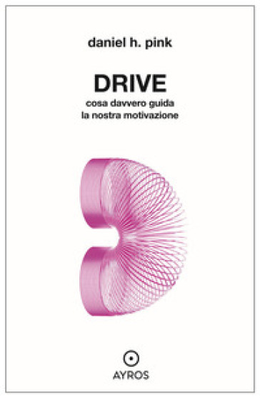 Drive. Cosa davvero guida la nostra motivazione - Daniel H. Pink