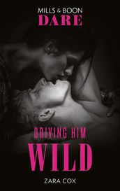Driving Him Wild (Mills & Boon Dare) (The Mortimers: Wealthy & Wicked, Book 4)
