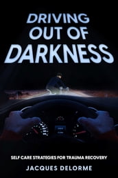 Driving Out of Darkness: Self Care Strategies for Trauma Recovery