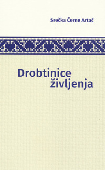 Drobtinice zivljenja - Srecka Cerne Artac | 