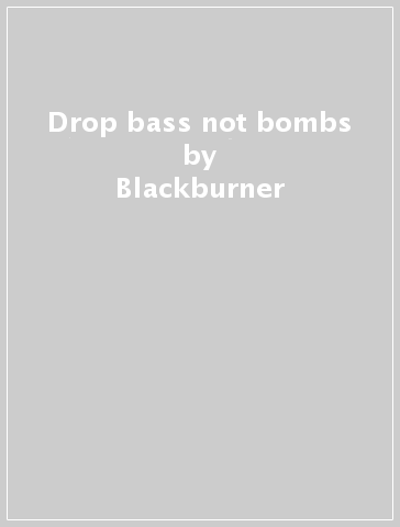 Drop bass not bombs - Blackburner