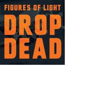 Drop dead - FIGURES OF LIGHT