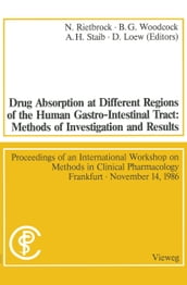 Drug Absorption at Different Regions of the Human Gastro-Intestinal Tract: Methods of Investigation and Results / Arzneimittelabsorption aus verschiedenen Bereichen des Gastrointestinaltraktes beim Menschen: Untersuchungsmethoden und Ergebnisse