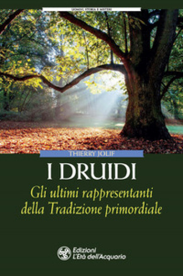 I Druidi. Gli ultimi rappresentanti della Tradizione primordiale - Thierry Jolif