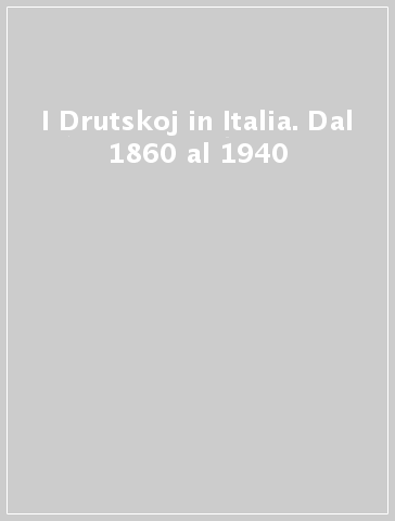 I Drutskoj in Italia. Dal 1860 al 1940