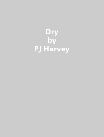 Dry - PJ Harvey