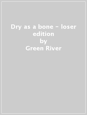 Dry as a bone - loser edition - Green River