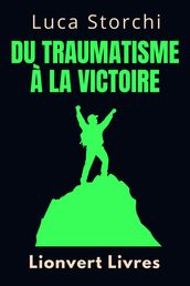 Du Traumatisme À La Victoire - Un Voyage De Dépassement