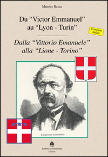 Du «Victor Emmanuel» au «Lyon-Turin»-Dalla «Vittorio Emmanuele» alla «Lione-Torino». Ediz. bilingue - Maurice Ravaz