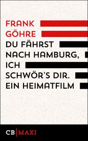 Du fährst nach Hamburg, ich schwörs dir. Ein Heimatfilm