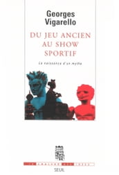 Du jeu ancien au show sportif - La naissance d un mythe