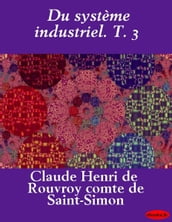 Du système industriel. T. 3