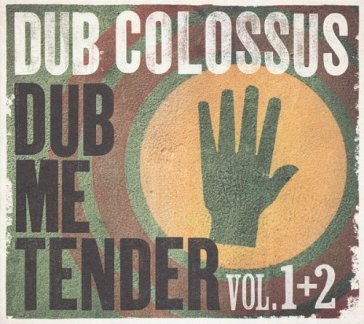 Dub me tender vol.1&2 - DUB COLOSSUS