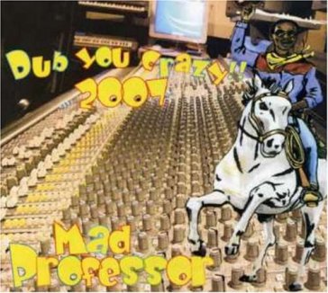 Dub you crazy 2007 - Mad Professor