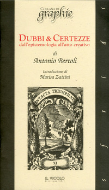 Dubbi & certezze dall'epistemologia all'atto creativo - Antonio Bertoli