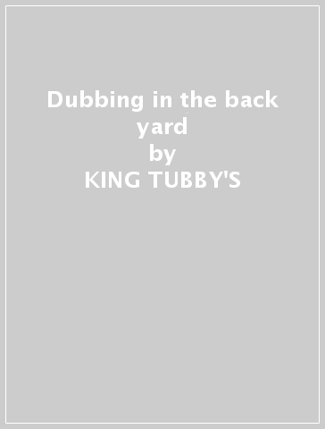 Dubbing in the back yard - KING TUBBY