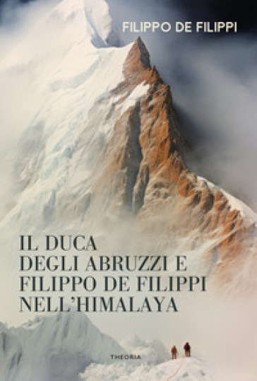 Duca degli Abruzzi e Filippo de Filippi nell'Himalaya - Filippo De Filippi