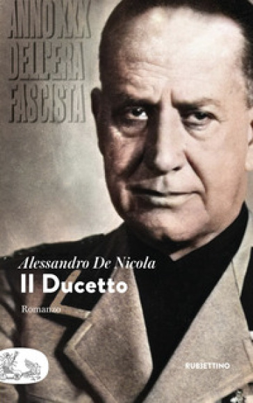 Il Ducetto. Anno XXX dell'era fascista - Alessandro De Nicola