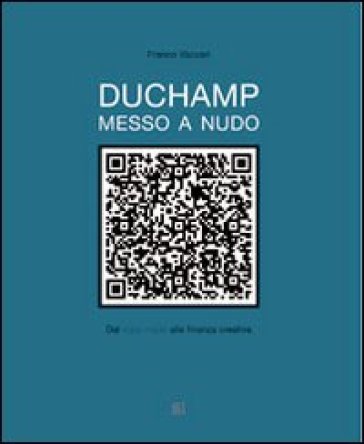 Duchamp messo a nudo. Dal ready made alla finanza creativa - Franco Vaccari - Viana Conti