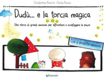 Dudù... e la torcia magica. Una storia di grandi emozioni per affrontare e sconfiggere le paure. Ediz. a colori. Con gadget - Elisabetta Rossini - Elena Russo