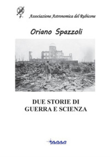 Due Storie di guerra e scienza - Oriano Spazzoli