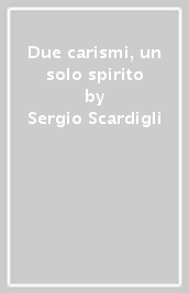 Due carismi, un solo spirito