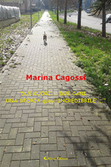 «Due cuori... due cani... una storia quasi 'incredibbile'...» - Marina Cagossi